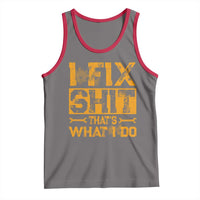 Funny Dad Grandpa Tank Top I Fix Shit Thats What I Do