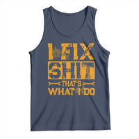 Funny Dad Grandpa Tank Top I Fix Shit Thats What I Do
