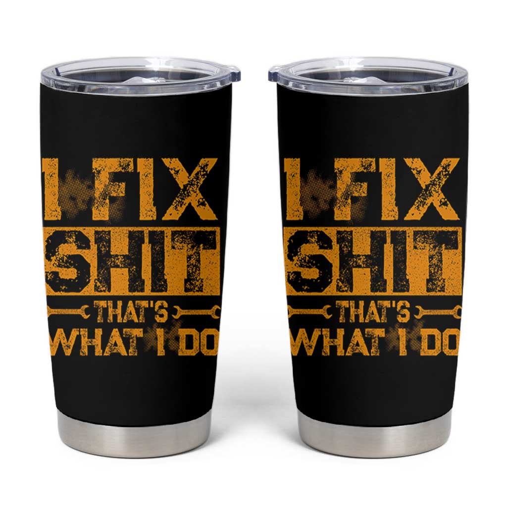 Funny Dad Grandpa Tumbler Cup I Fix Shit Thats What I Do