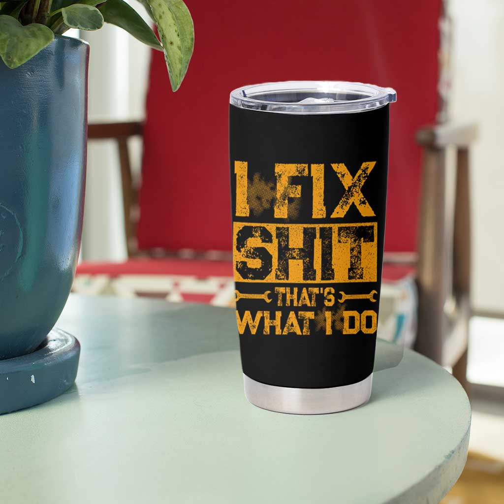 Funny Dad Grandpa Tumbler Cup I Fix Shit Thats What I Do