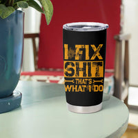 Funny Dad Grandpa Tumbler Cup I Fix Shit Thats What I Do