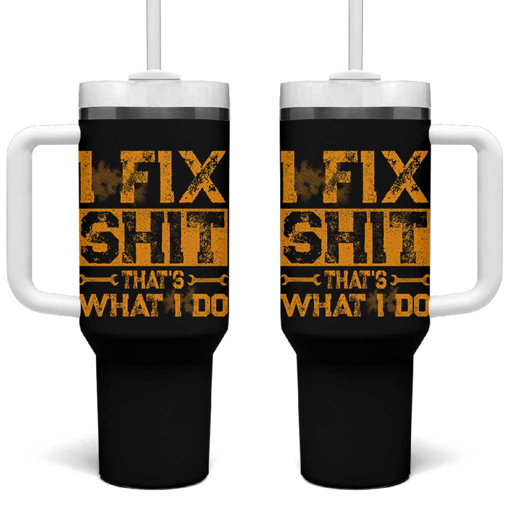 Funny Dad Grandpa Tumbler With Handle I Fix Shit Thats What I Do