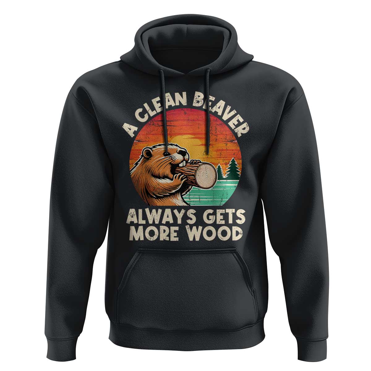 A Clean Beaver Always Gets More Wood Hoodie Funny Adult Crude Joke - Wonder Print Shop