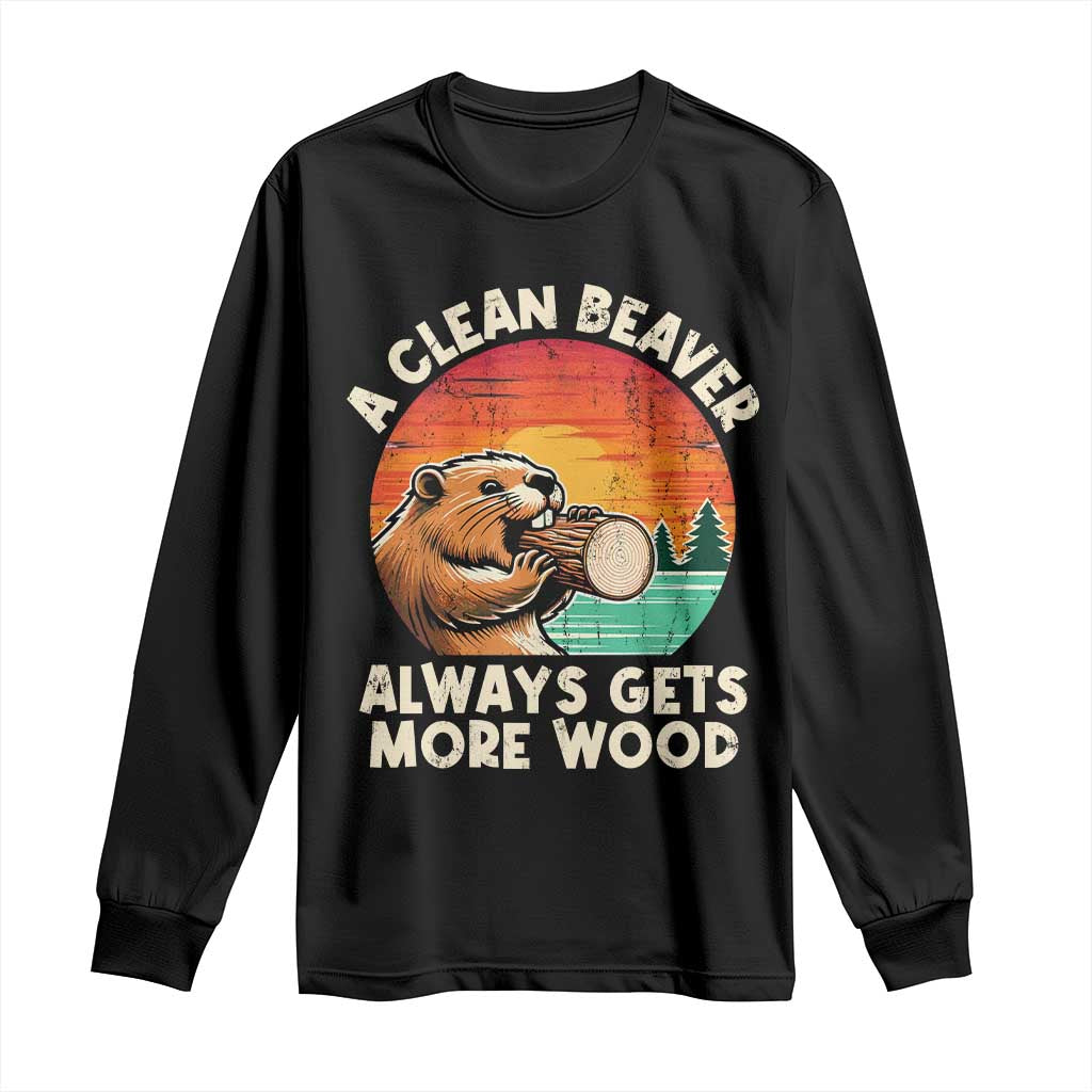 A Clean Beaver Always Gets More Wood Long Sleeve Shirt Funny Adult Crude Joke - Wonder Print Shop