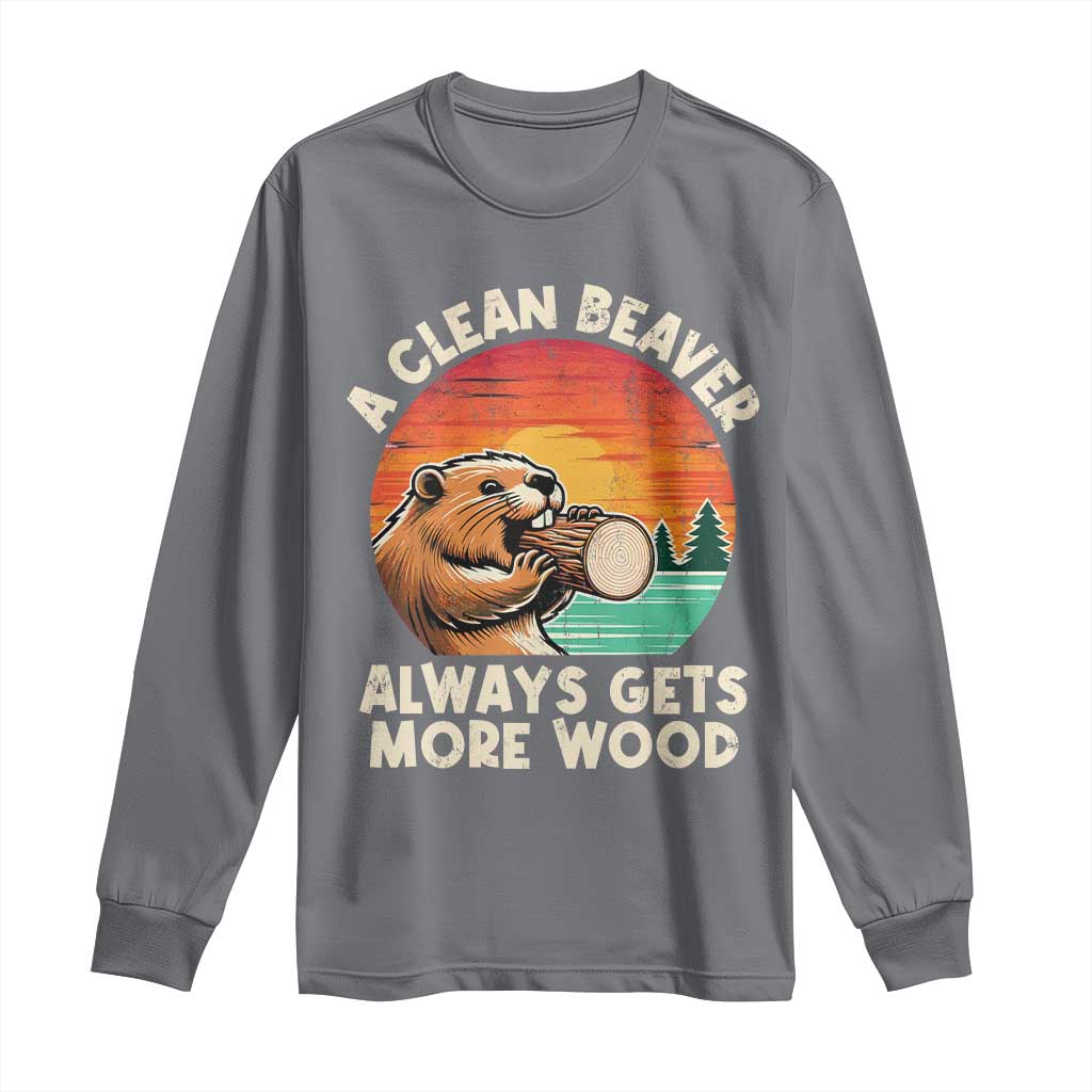 A Clean Beaver Always Gets More Wood Long Sleeve Shirt Funny Adult Crude Joke - Wonder Print Shop