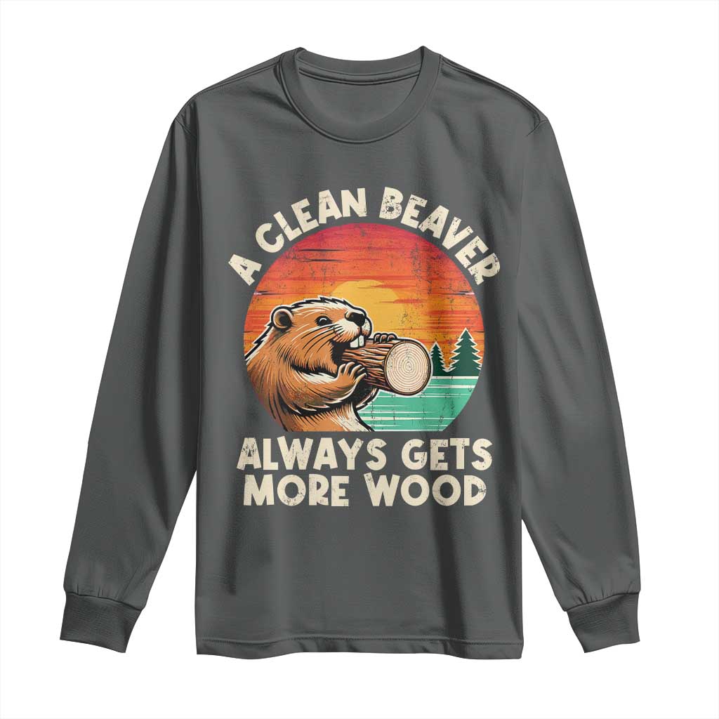 A Clean Beaver Always Gets More Wood Long Sleeve Shirt Funny Adult Crude Joke - Wonder Print Shop