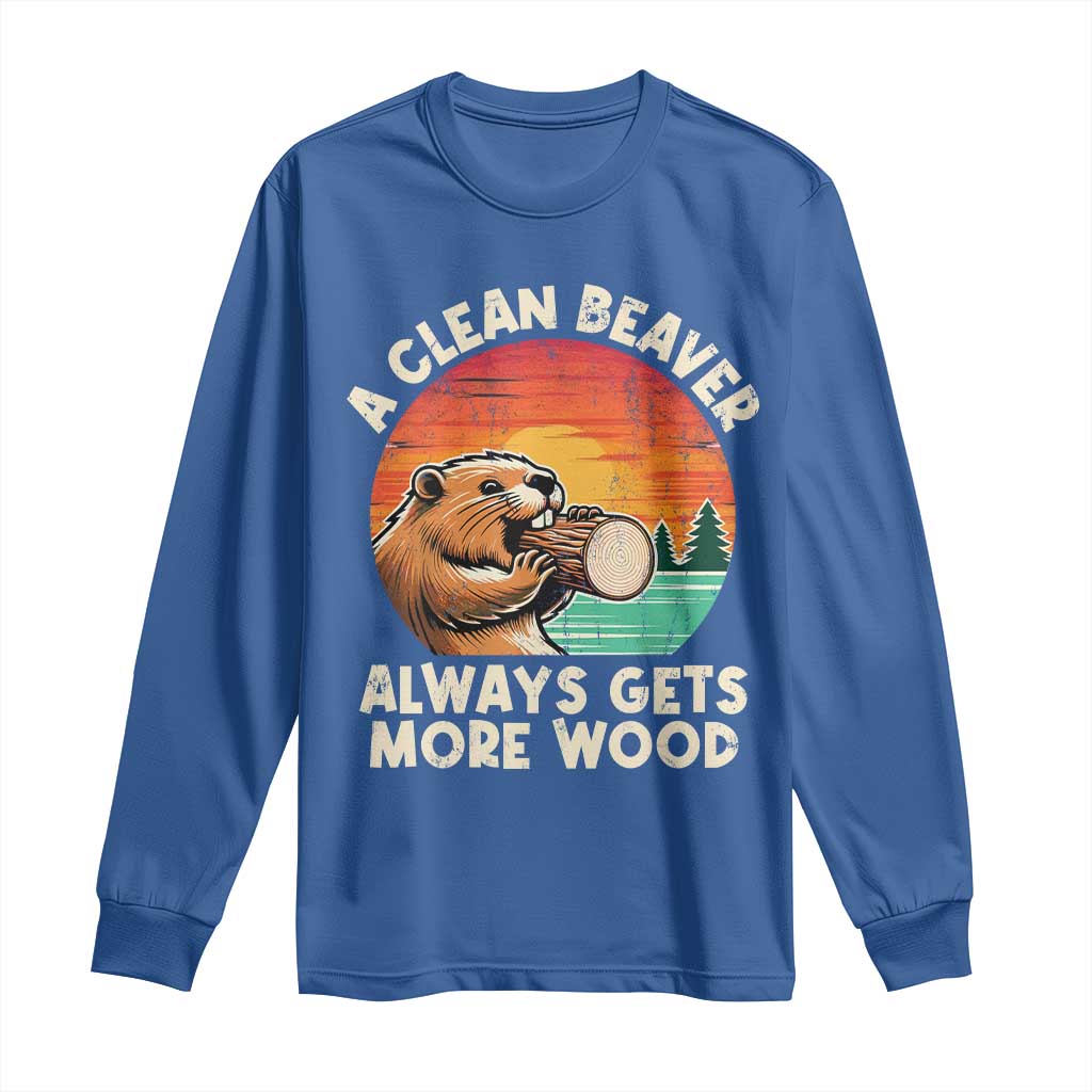 A Clean Beaver Always Gets More Wood Long Sleeve Shirt Funny Adult Crude Joke - Wonder Print Shop