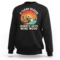 A Clean Beaver Always Gets More Wood Sweatshirt Funny Adult Crude Joke - Wonder Print Shop