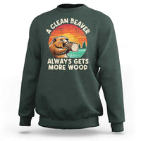 A Clean Beaver Always Gets More Wood Sweatshirt Funny Adult Crude Joke - Wonder Print Shop