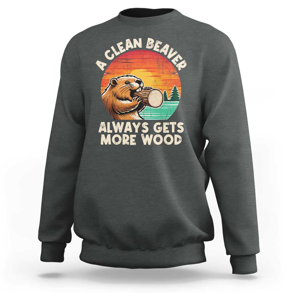 A Clean Beaver Always Gets More Wood Sweatshirt Funny Adult Crude Joke - Wonder Print Shop