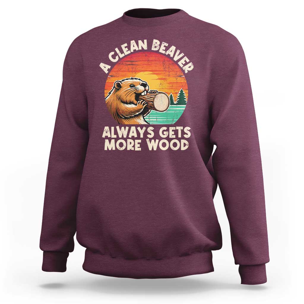 A Clean Beaver Always Gets More Wood Sweatshirt Funny Adult Crude Joke - Wonder Print Shop
