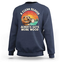 A Clean Beaver Always Gets More Wood Sweatshirt Funny Adult Crude Joke - Wonder Print Shop