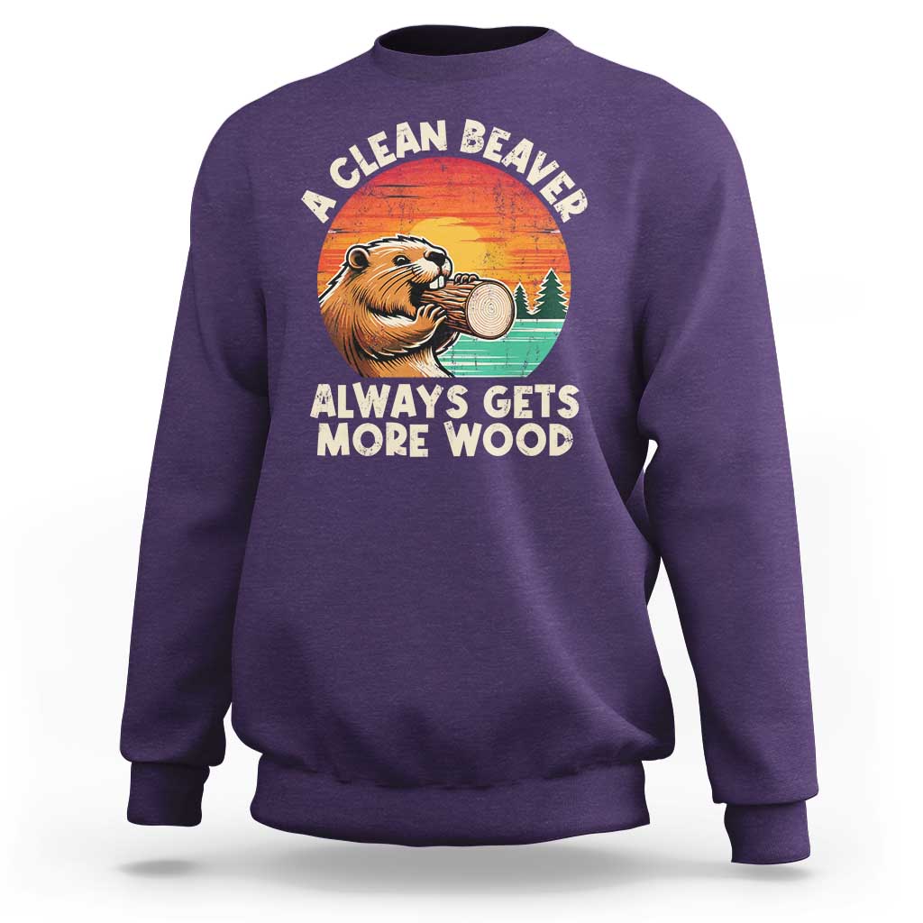 A Clean Beaver Always Gets More Wood Sweatshirt Funny Adult Crude Joke - Wonder Print Shop