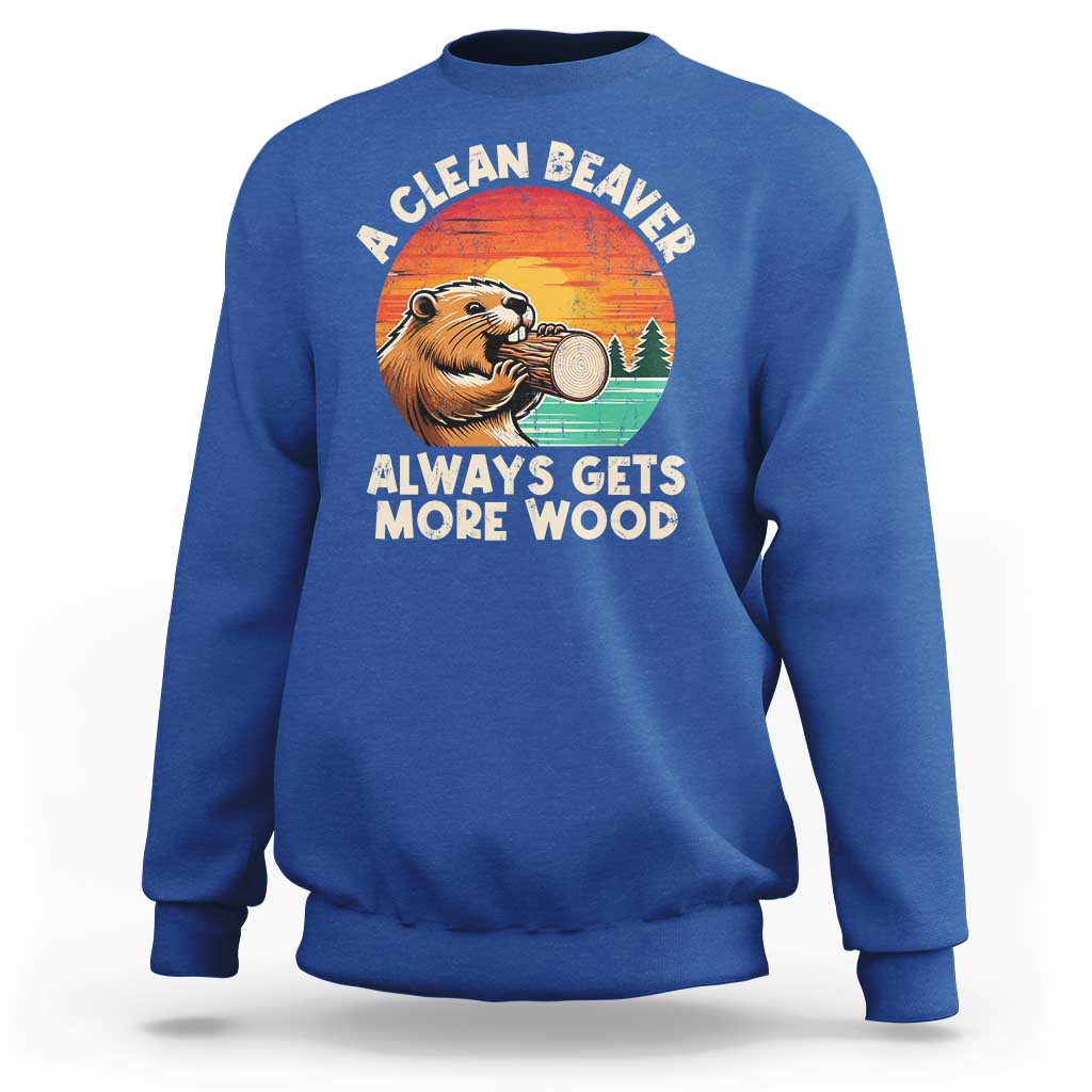 A Clean Beaver Always Gets More Wood Sweatshirt Funny Adult Crude Joke - Wonder Print Shop