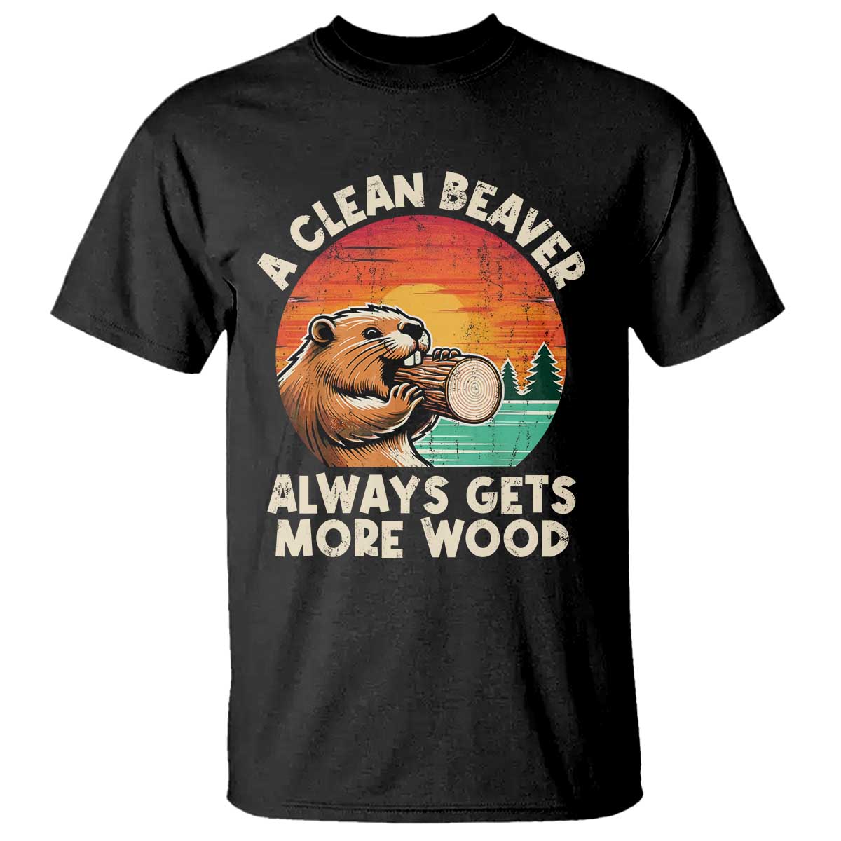 A Clean Beaver Always Gets More Wood T Shirt Funny Adult Crude Joke - Wonder Print Shop