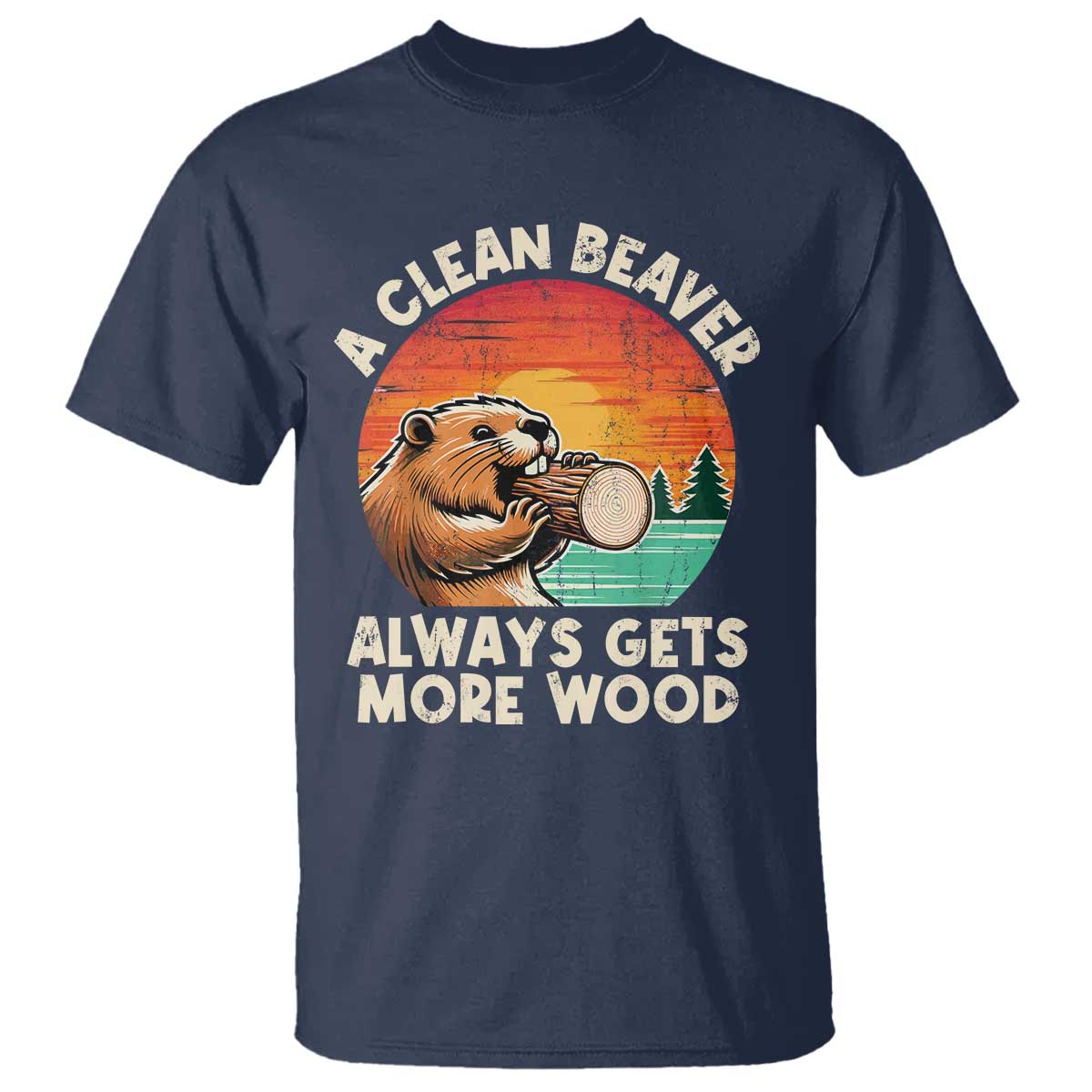 A Clean Beaver Always Gets More Wood T Shirt Funny Adult Crude Joke - Wonder Print Shop