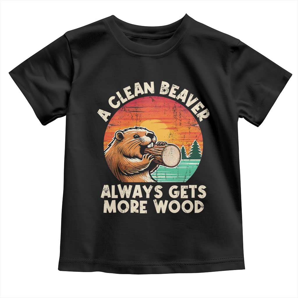 A Clean Beaver Always Gets More Wood Toddler T Shirt Funny Adult Crude Joke - Wonder Print Shop
