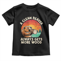 A Clean Beaver Always Gets More Wood Toddler T Shirt Funny Adult Crude Joke - Wonder Print Shop