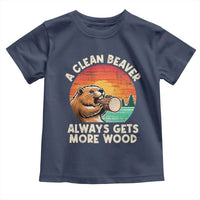 A Clean Beaver Always Gets More Wood Toddler T Shirt Funny Adult Crude Joke - Wonder Print Shop