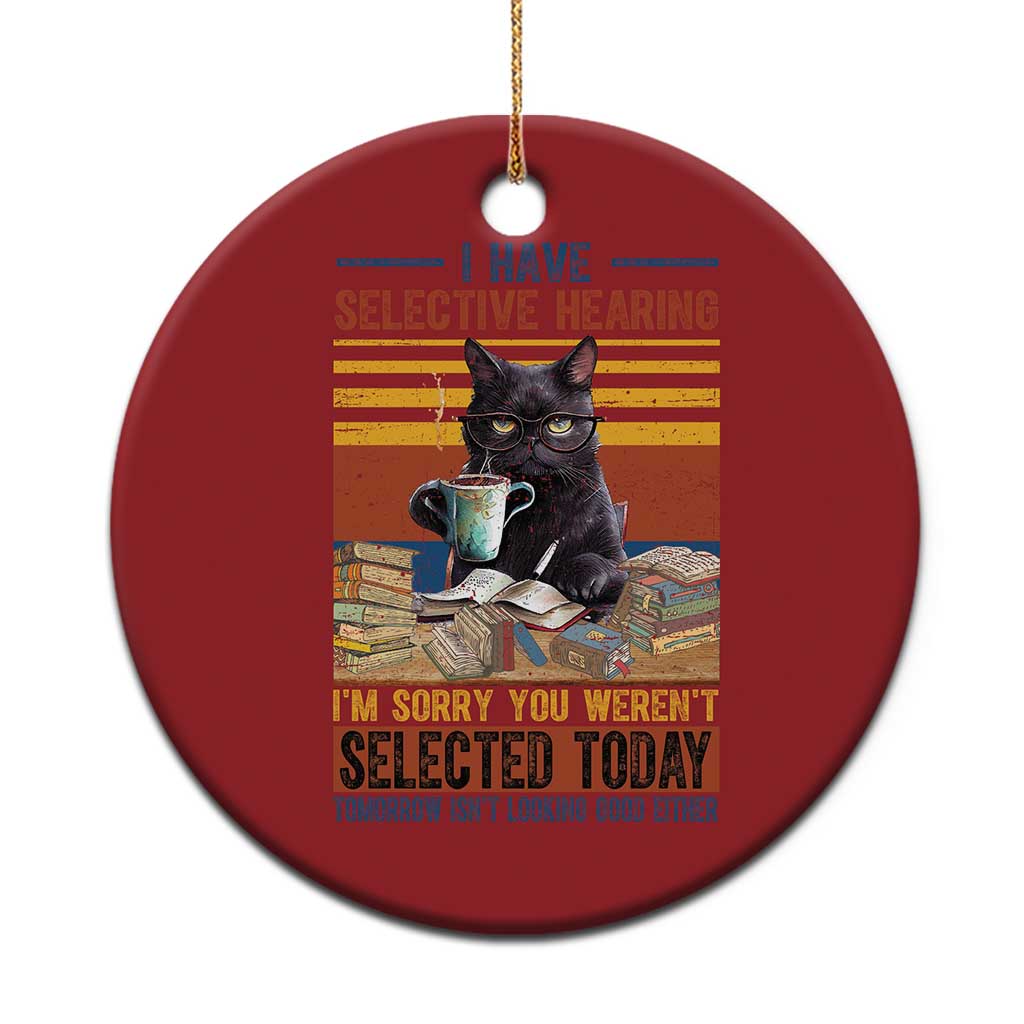 Selected Cat Humor Christmas Ornament Funny I Have Selective Hearing You Werent Vintage - Wonder Print Shop
