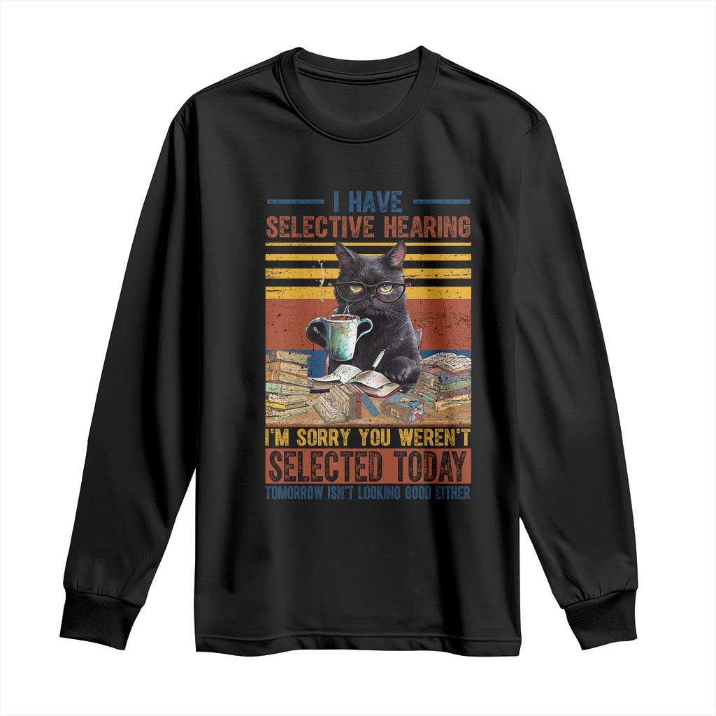 Selected Cat Humor Long Sleeve Shirt Funny I Have Selective Hearing You Werent Vintage - Wonder Print Shop