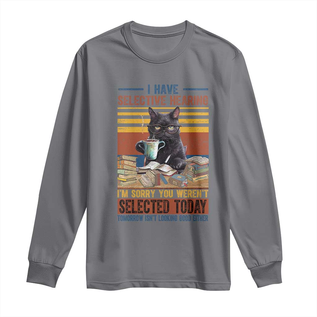 Selected Cat Humor Long Sleeve Shirt Funny I Have Selective Hearing You Werent Vintage - Wonder Print Shop