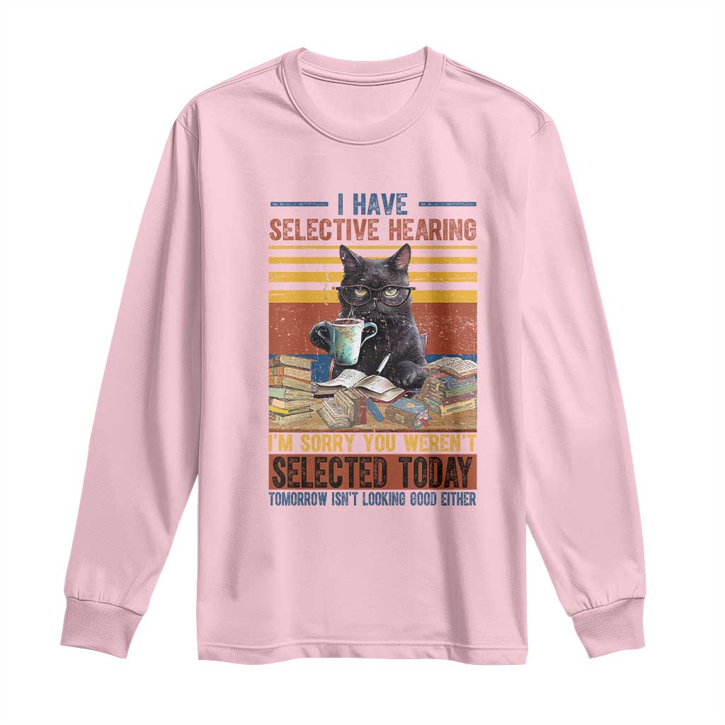 Selected Cat Humor Long Sleeve Shirt Funny I Have Selective Hearing You Werent Vintage - Wonder Print Shop