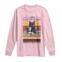 Selected Cat Humor Long Sleeve Shirt Funny I Have Selective Hearing You Werent Vintage - Wonder Print Shop