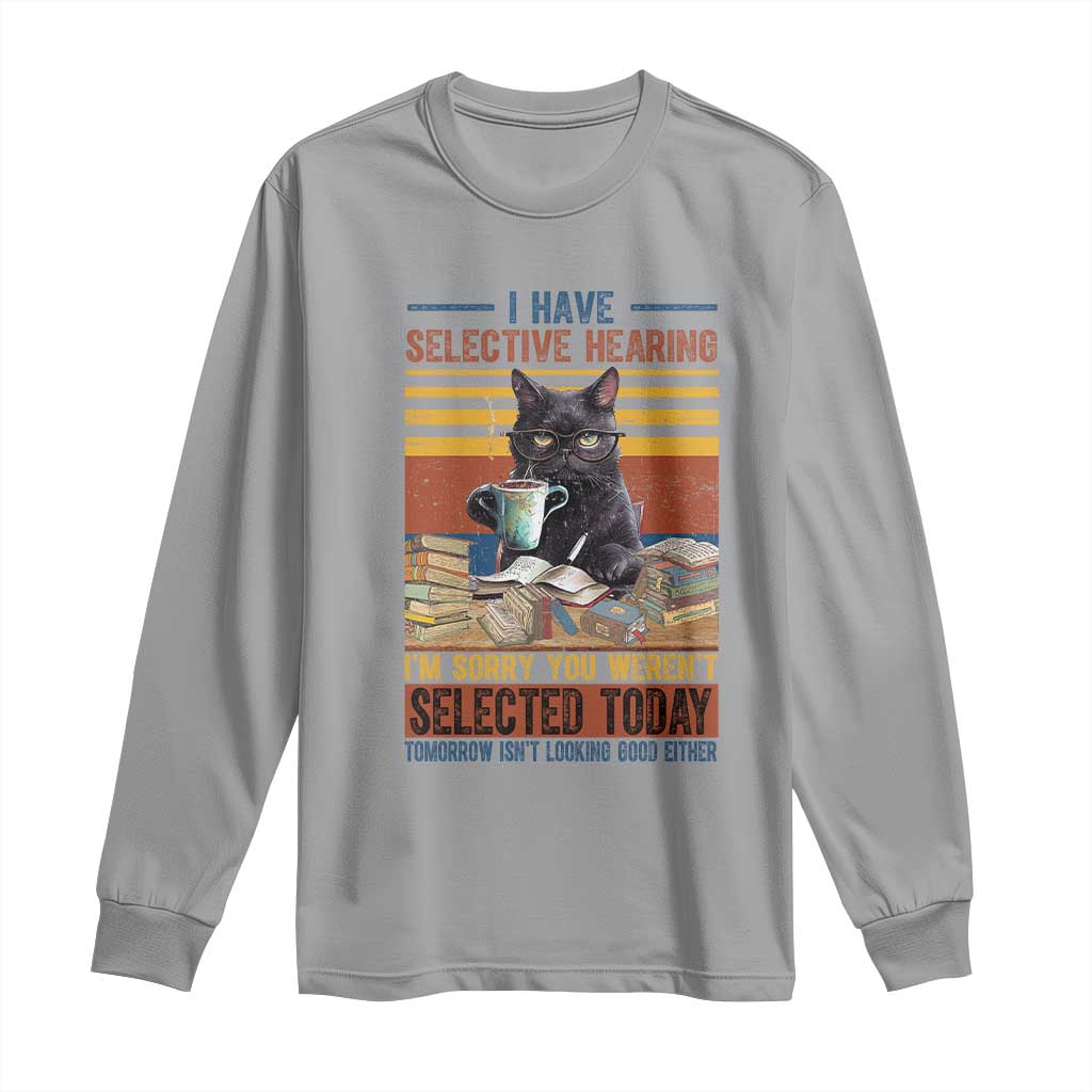 Selected Cat Humor Long Sleeve Shirt Funny I Have Selective Hearing You Werent Vintage - Wonder Print Shop