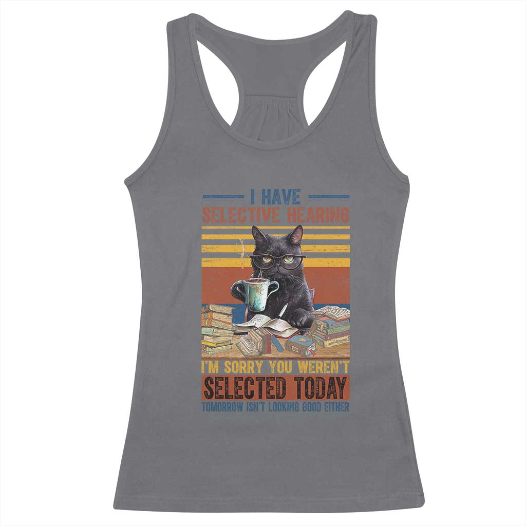 Selected Cat Humor Racerback Tank Top Funny I Have Selective Hearing You Werent Vintage - Wonder Print Shop
