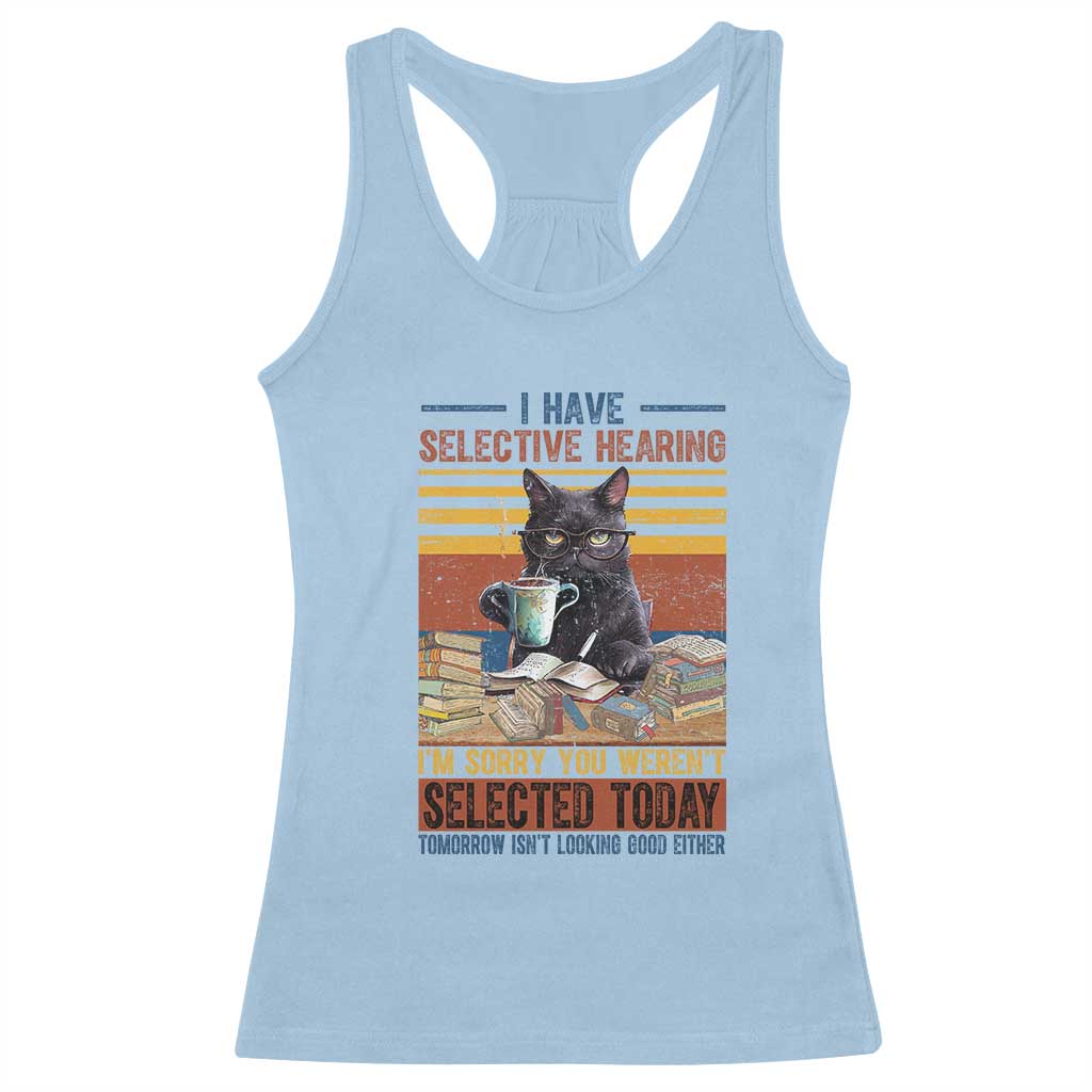 Selected Cat Humor Racerback Tank Top Funny I Have Selective Hearing You Werent Vintage - Wonder Print Shop