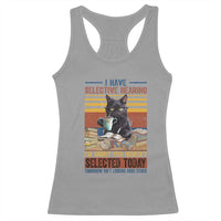 Selected Cat Humor Racerback Tank Top Funny I Have Selective Hearing You Werent Vintage - Wonder Print Shop