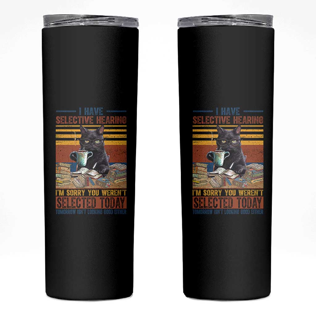 Selected Cat Humor Skinny Tumbler Funny I Have Selective Hearing You Werent Vintage - Wonder Print Shop