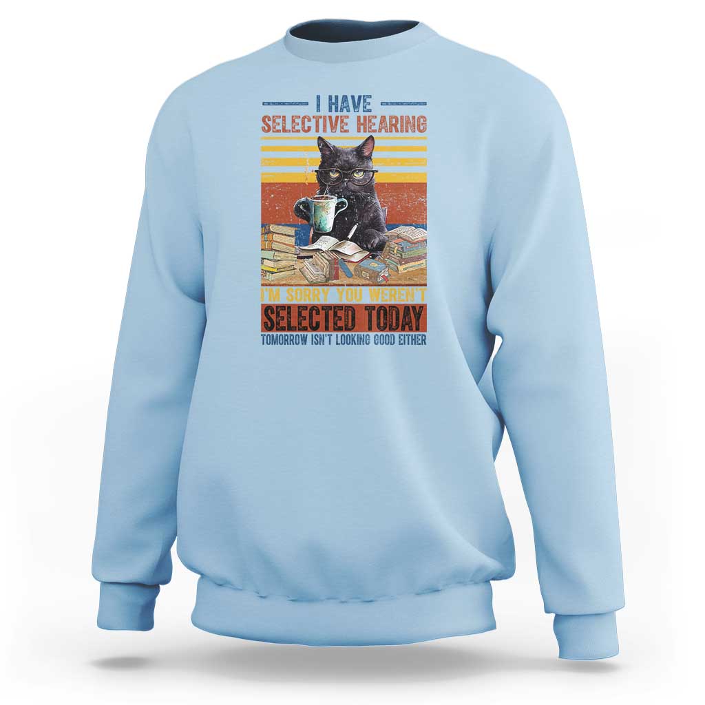 Selected Cat Humor Sweatshirt Funny I Have Selective Hearing You Werent Vintage - Wonder Print Shop