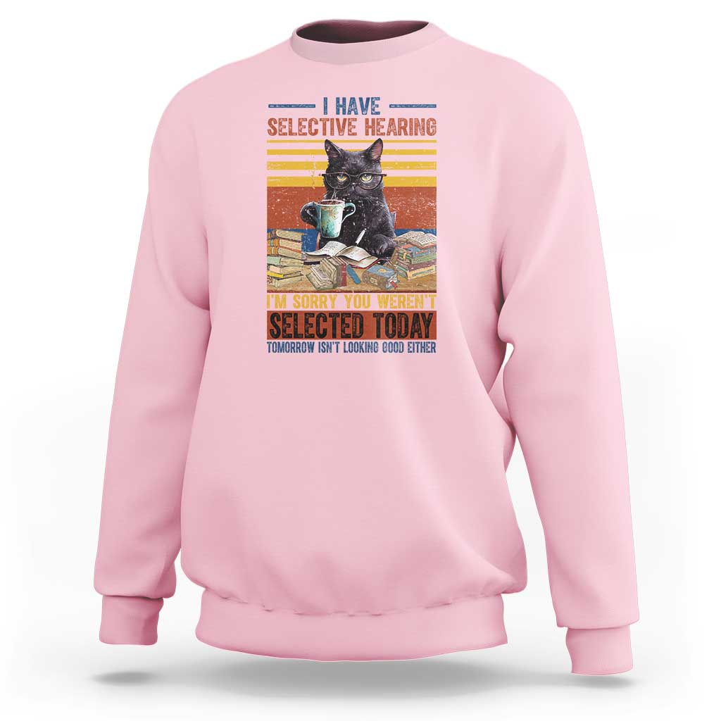 Selected Cat Humor Sweatshirt Funny I Have Selective Hearing You Werent Vintage - Wonder Print Shop