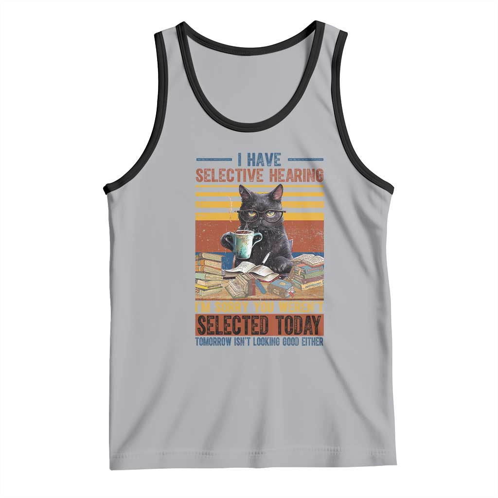 Selected Cat Humor Tank Top Funny I Have Selective Hearing You Werent Vintage - Wonder Print Shop