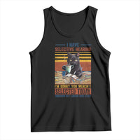 Selected Cat Humor Tank Top Funny I Have Selective Hearing You Werent Vintage - Wonder Print Shop