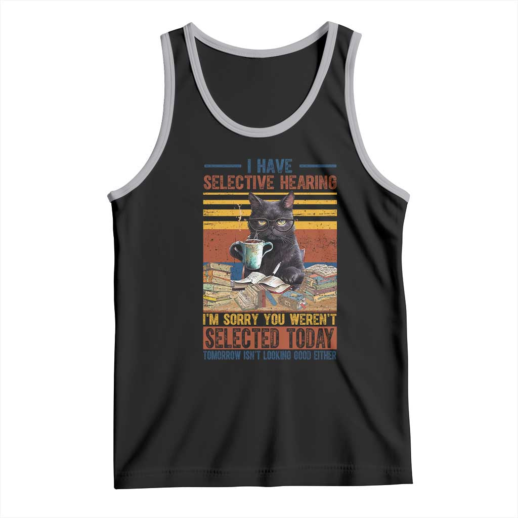 Selected Cat Humor Tank Top Funny I Have Selective Hearing You Werent Vintage - Wonder Print Shop