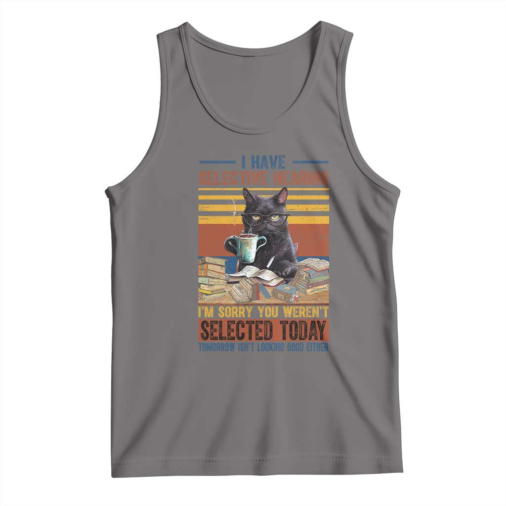 Selected Cat Humor Tank Top Funny I Have Selective Hearing You Werent Vintage - Wonder Print Shop
