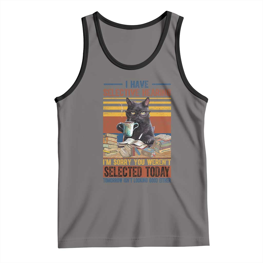 Selected Cat Humor Tank Top Funny I Have Selective Hearing You Werent Vintage - Wonder Print Shop