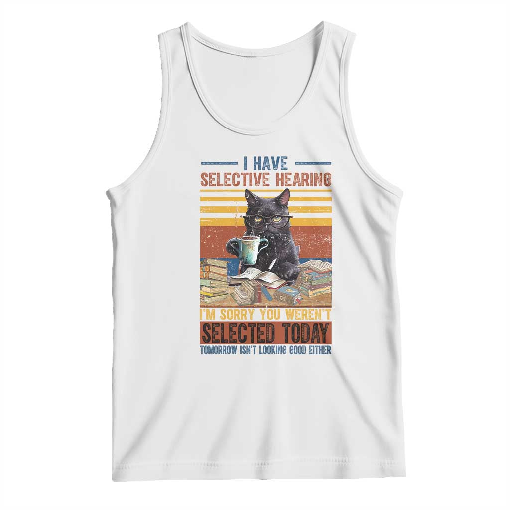 Selected Cat Humor Tank Top Funny I Have Selective Hearing You Werent Vintage - Wonder Print Shop