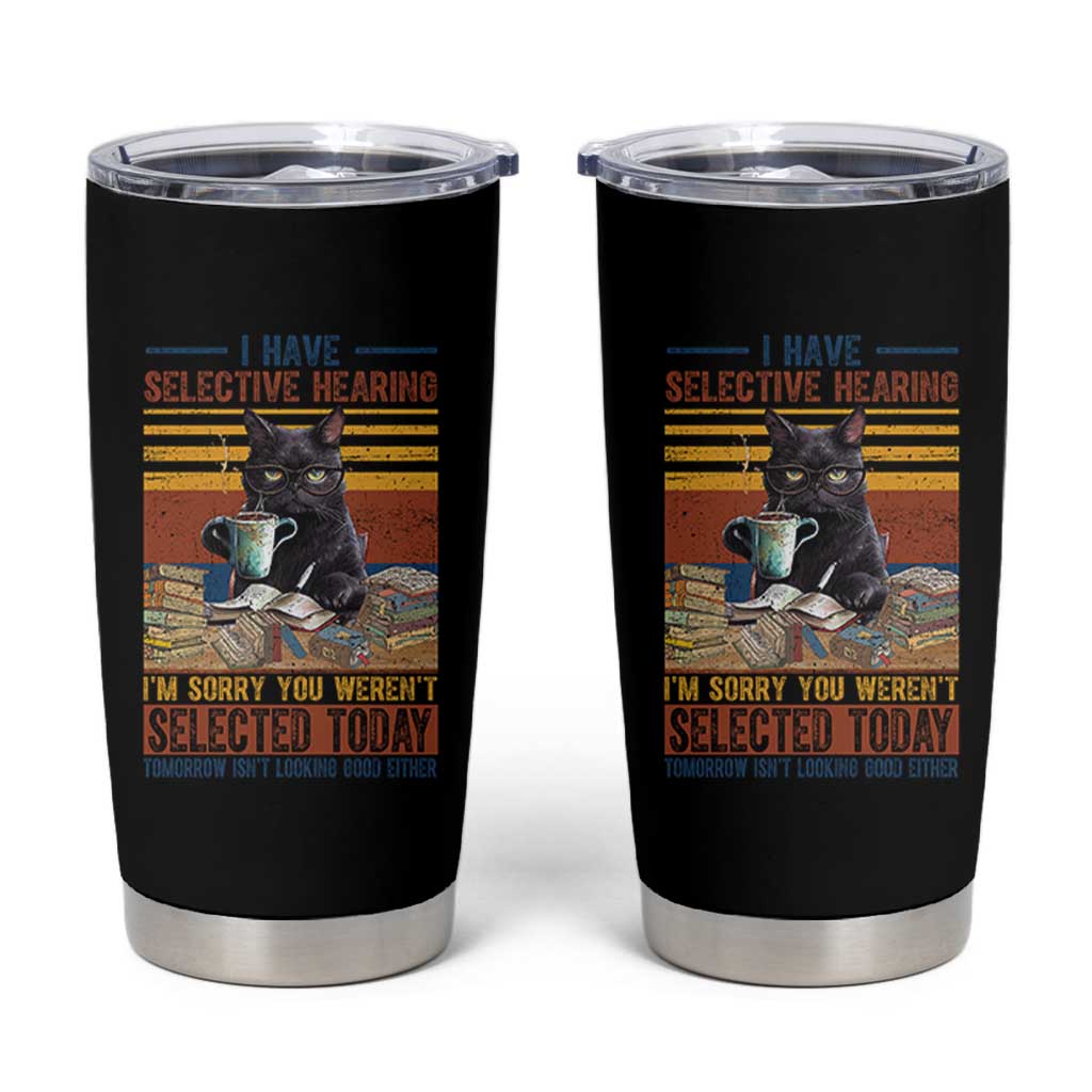 Selected Cat Humor Tumbler Cup Funny I Have Selective Hearing You Werent Vintage - Wonder Print Shop