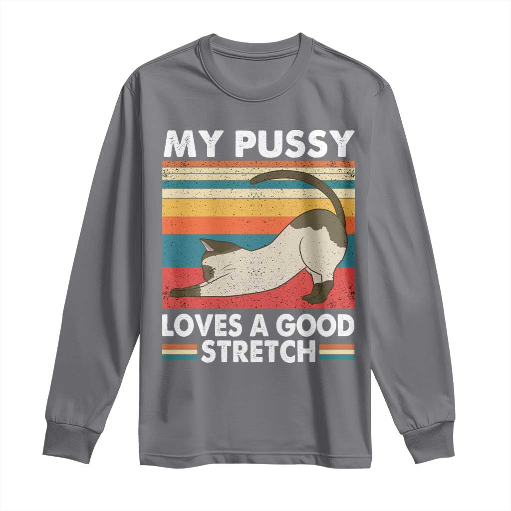 My Pussy Loves A Good Stretch Long Sleeve Shirt Funny Humor Saying Cat Vintage - Wonder Print Shop