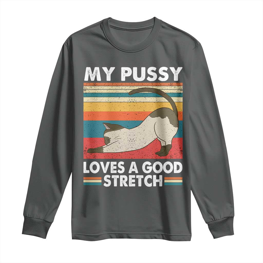 My Pussy Loves A Good Stretch Long Sleeve Shirt Funny Humor Saying Cat Vintage - Wonder Print Shop