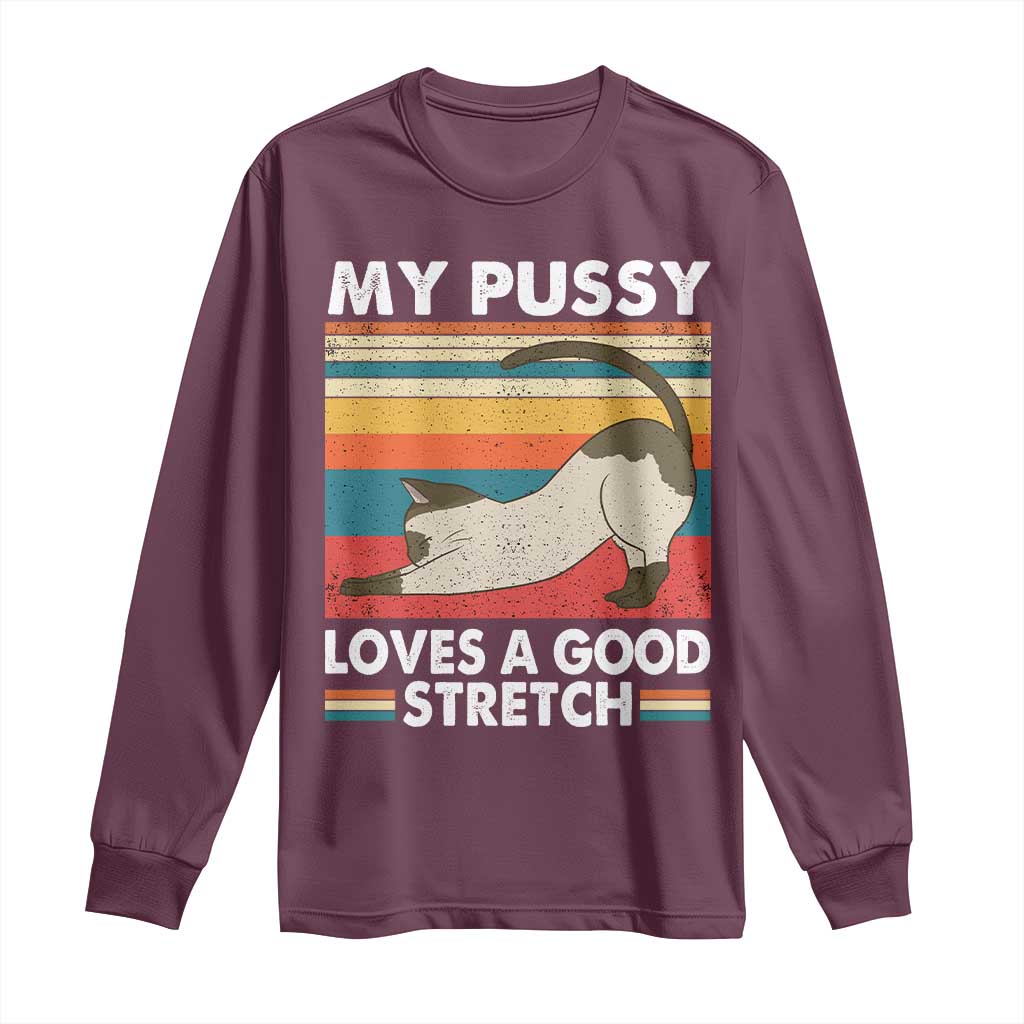 My Pussy Loves A Good Stretch Long Sleeve Shirt Funny Humor Saying Cat Vintage - Wonder Print Shop