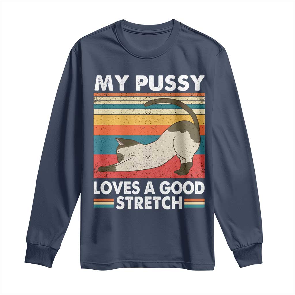 My Pussy Loves A Good Stretch Long Sleeve Shirt Funny Humor Saying Cat Vintage - Wonder Print Shop