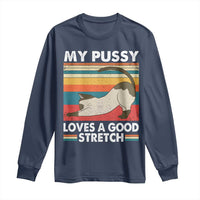 My Pussy Loves A Good Stretch Long Sleeve Shirt Funny Humor Saying Cat Vintage - Wonder Print Shop