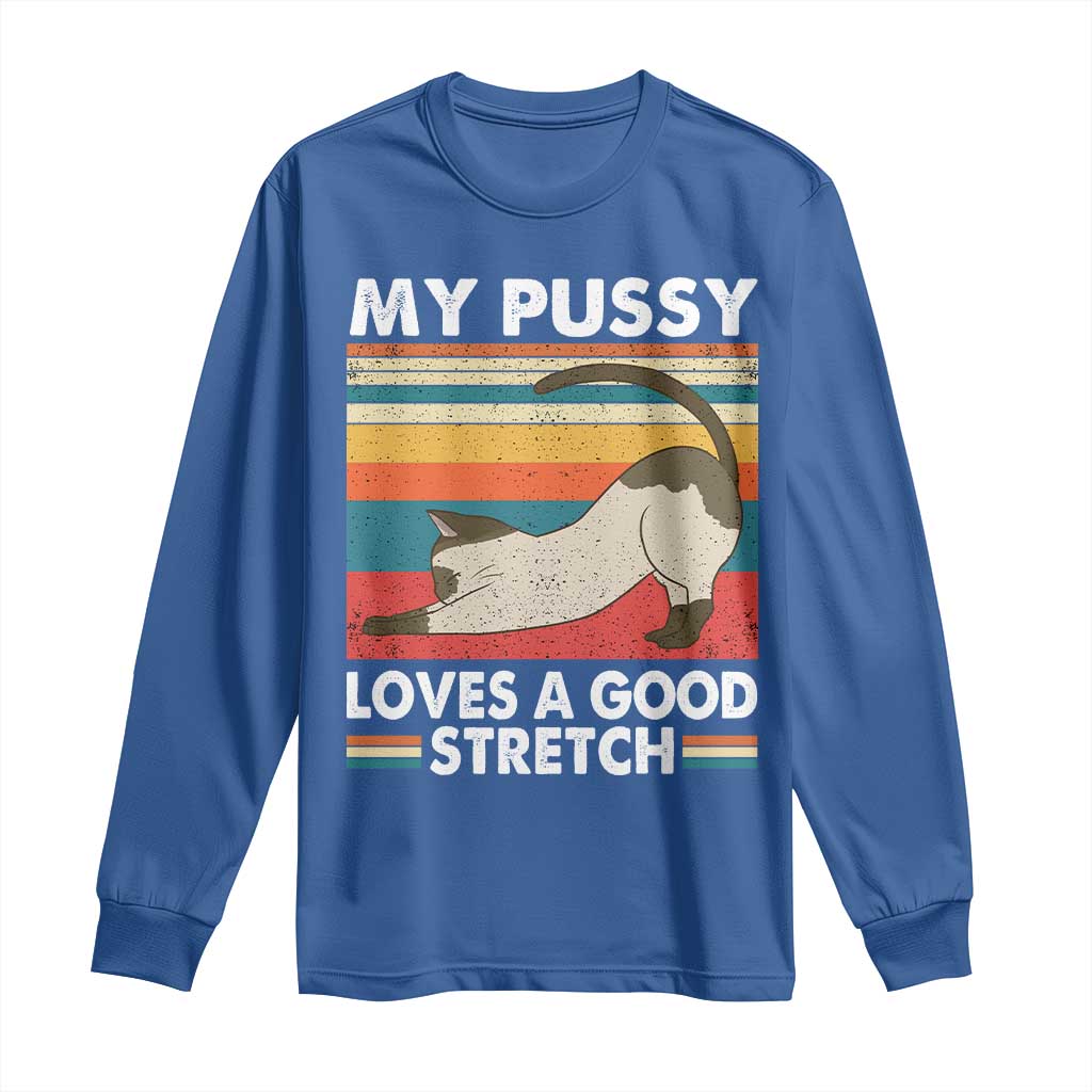 My Pussy Loves A Good Stretch Long Sleeve Shirt Funny Humor Saying Cat Vintage - Wonder Print Shop