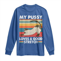 My Pussy Loves A Good Stretch Long Sleeve Shirt Funny Humor Saying Cat Vintage - Wonder Print Shop