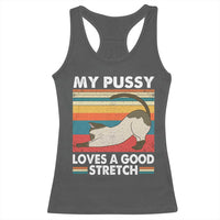 My Pussy Loves A Good Stretch Racerback Tank Top Funny Humor Saying Cat Vintage - Wonder Print Shop
